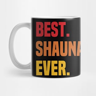 BEST SHAUNA EVER ,SHAUNA NAME Mug